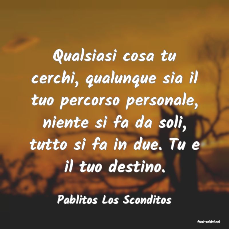 frasi di  Pablitos Los Sconditos
