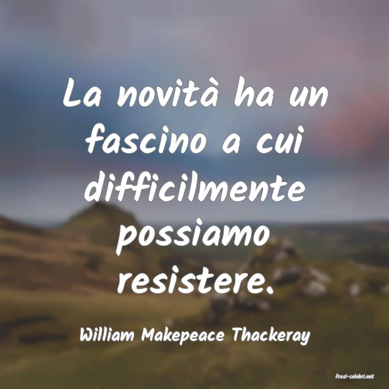 frasi di  William Makepeace Thackeray
