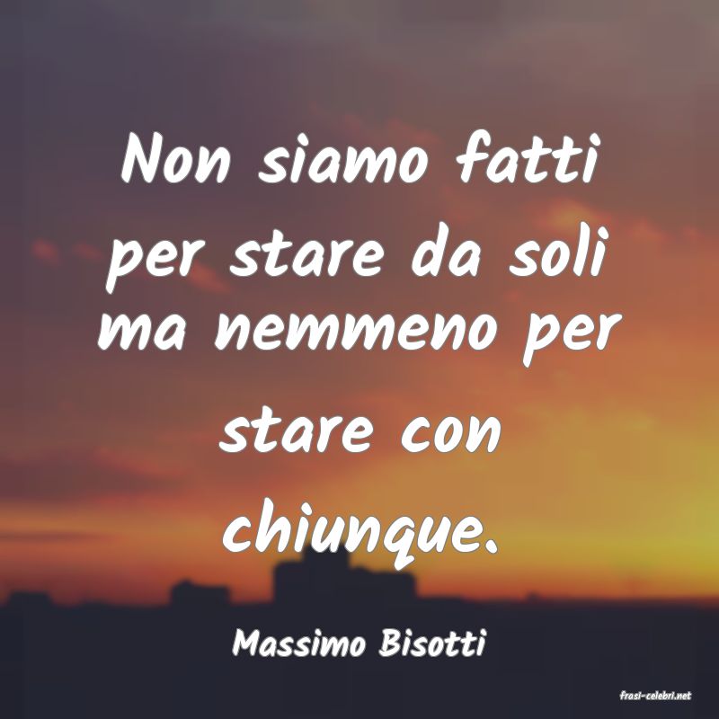 frasi di Massimo Bisotti