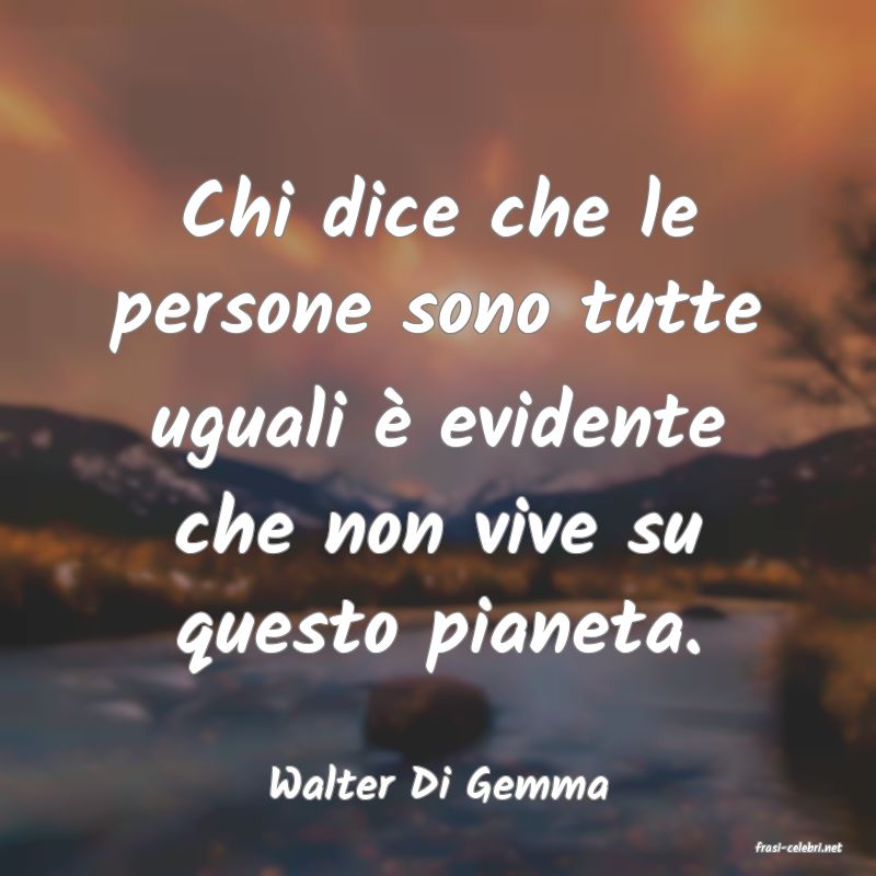frasi di Walter Di Gemma