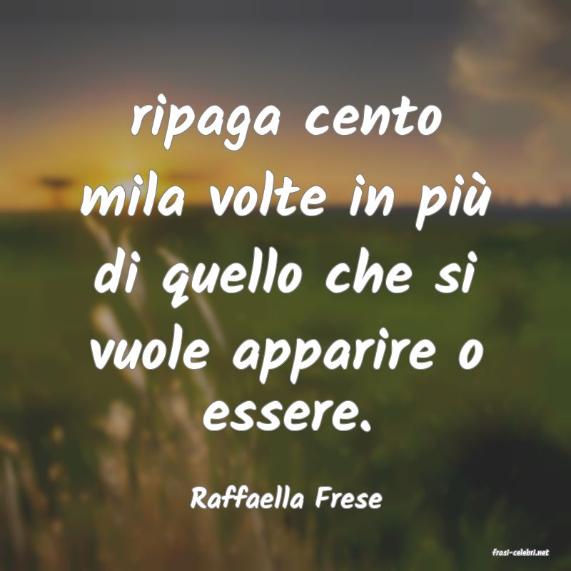 frasi di  Raffaella Frese
