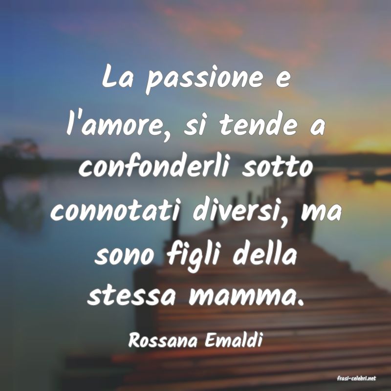 frasi di  Rossana Emaldi
