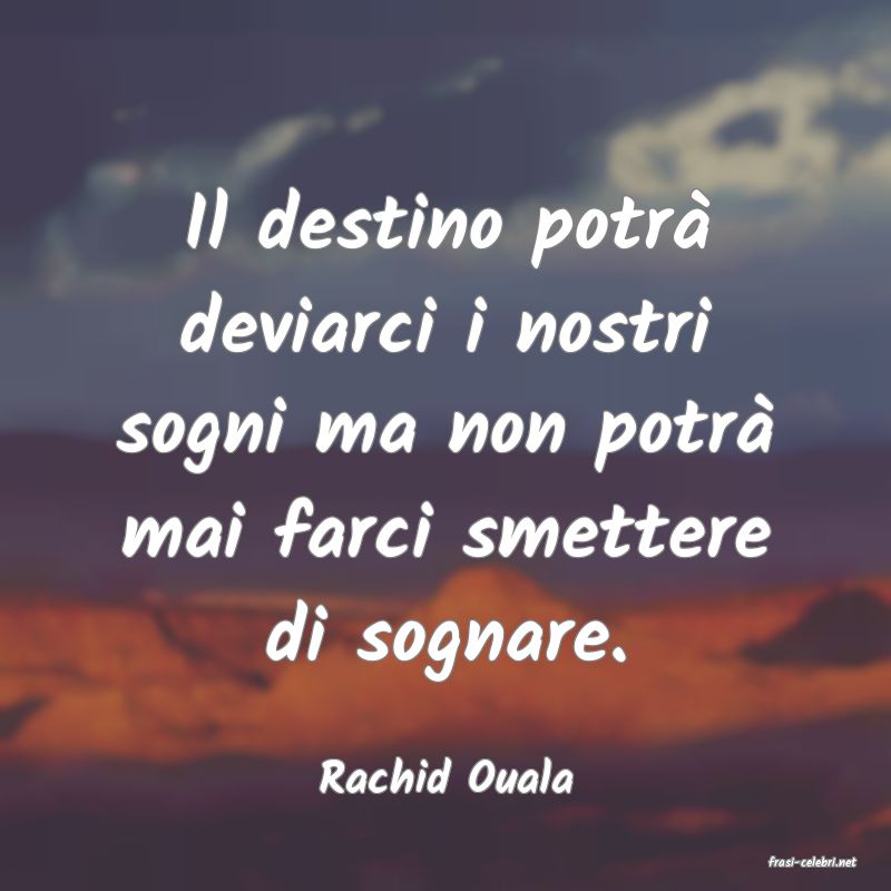 frasi di  Rachid Ouala
