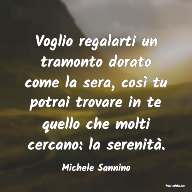 frasi di  Michele Sannino
