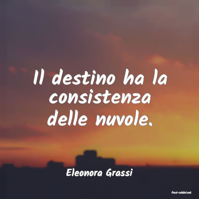 frasi di  Eleonora Grassi
