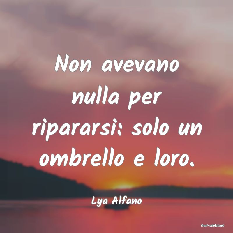 frasi di  Lya Alfano
