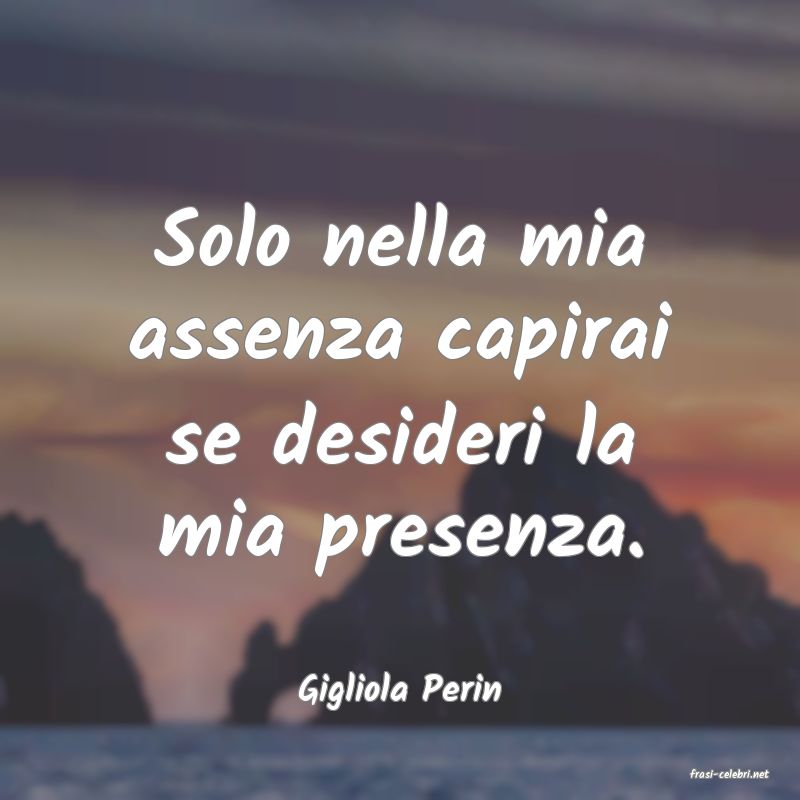 frasi di  Gigliola Perin
