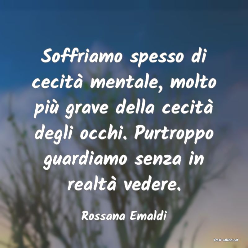 frasi di  Rossana Emaldi
