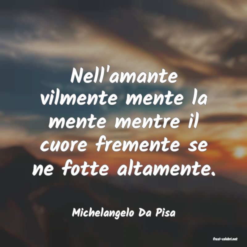 frasi di  Michelangelo Da Pisa
