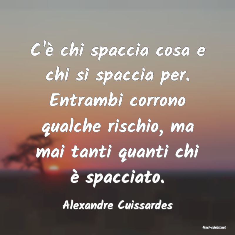 frasi di  Alexandre Cuissardes
