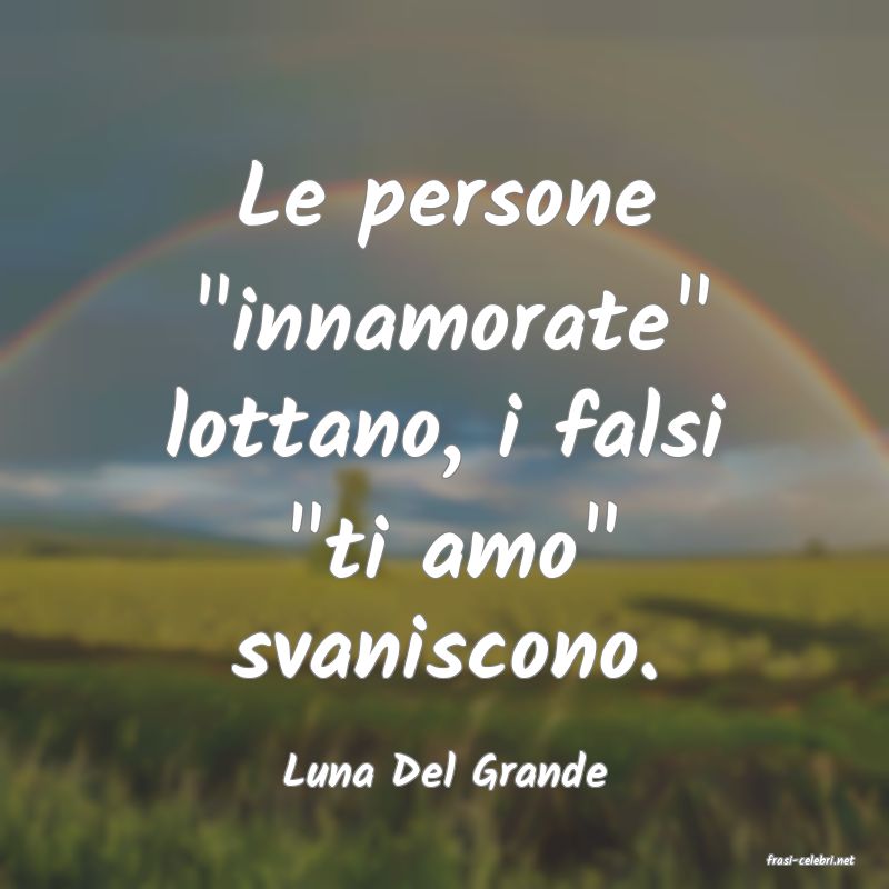 frasi di  Luna Del Grande
