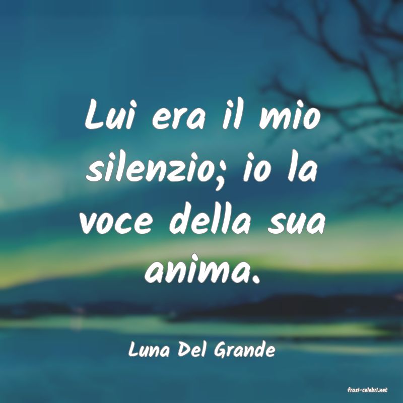 frasi di  Luna Del Grande
