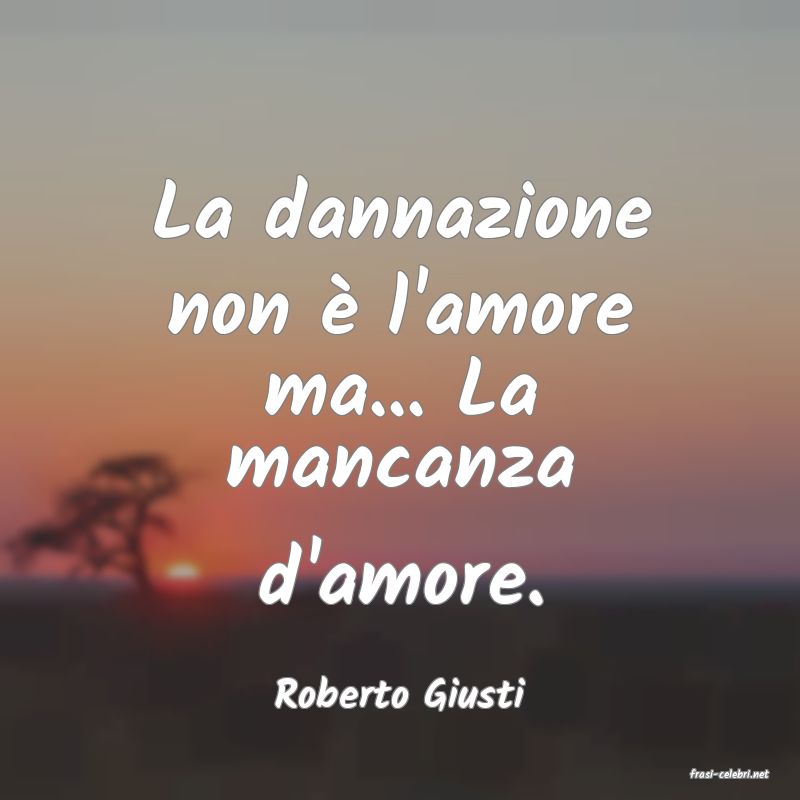 frasi di  Roberto Giusti
