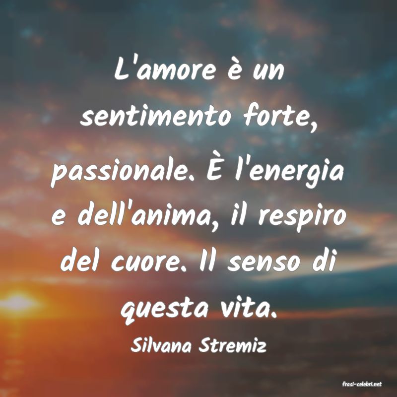 frasi di  Silvana Stremiz
