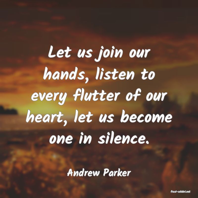 frasi di  Andrew Parker
