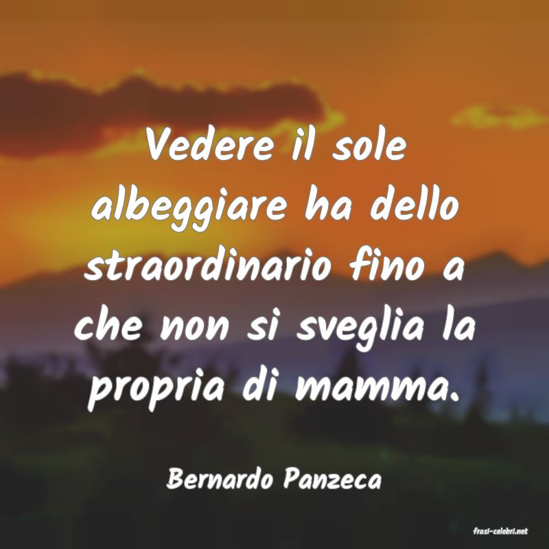 frasi di  Bernardo Panzeca
