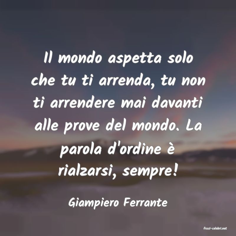 frasi di  Giampiero Ferrante
