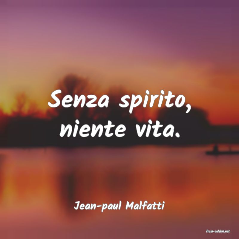 frasi di  Jean-paul Malfatti
