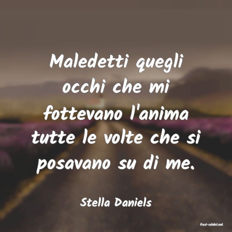 frasi di  Stella Daniels
