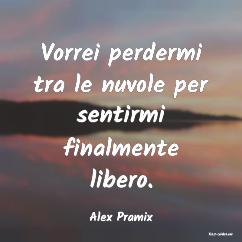 frasi di Alex Pramix