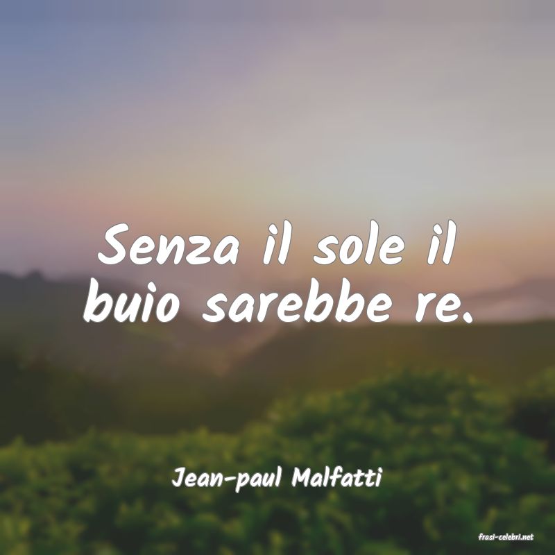 frasi di  Jean-paul Malfatti
