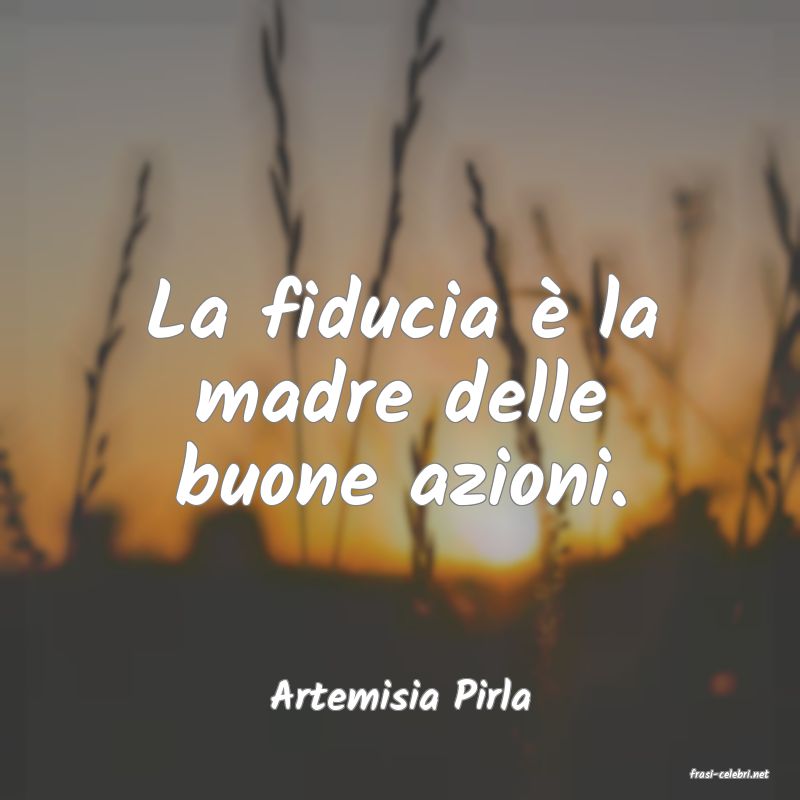 frasi di  Artemisia Pirla
