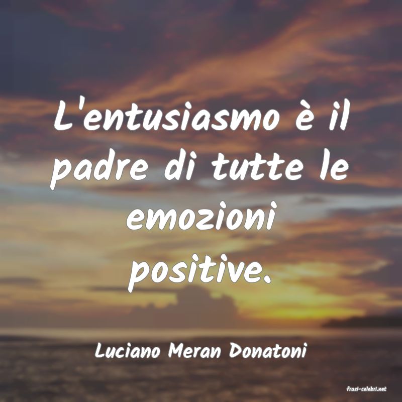 frasi di  Luciano Meran Donatoni
