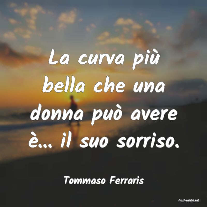 frasi di  Tommaso Ferraris
