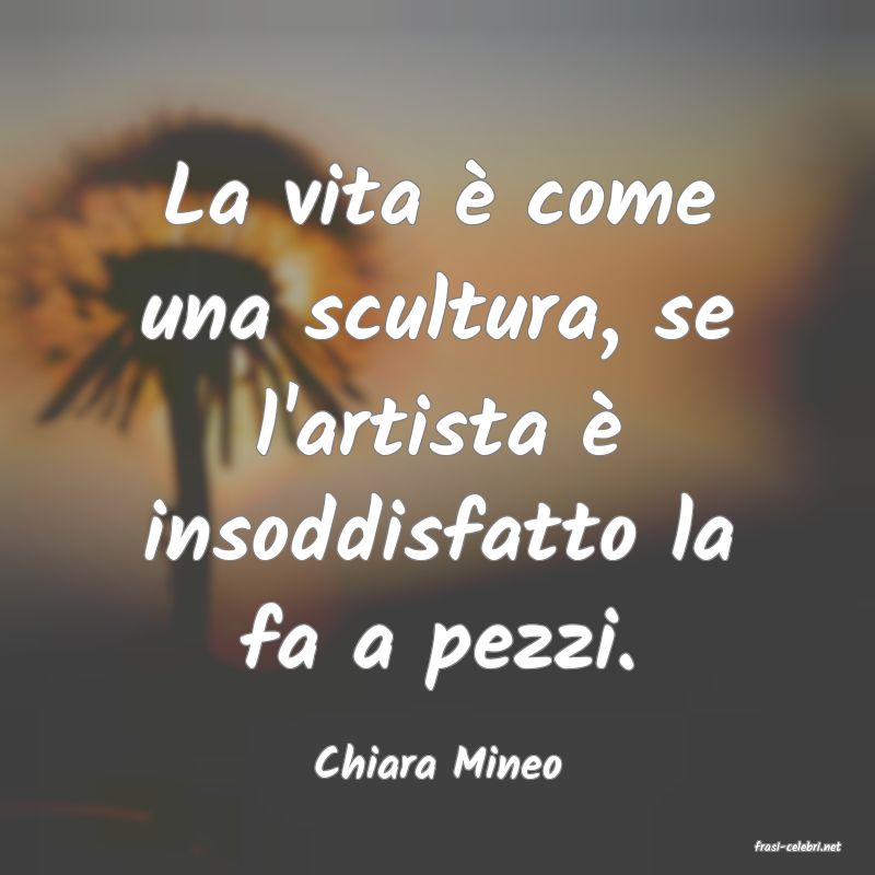 frasi di  Chiara Mineo
