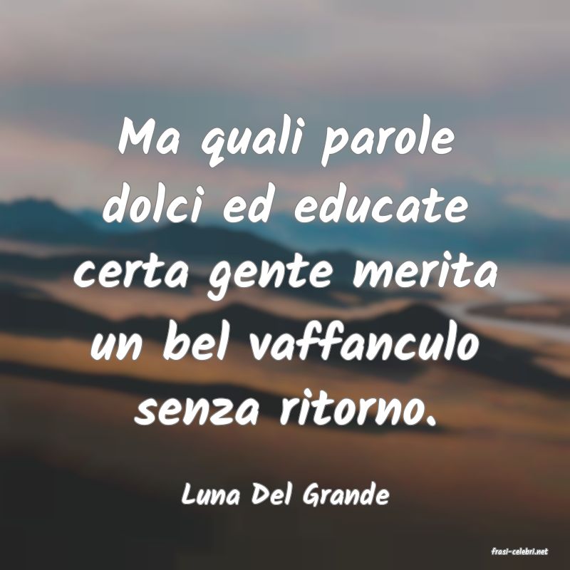 frasi di  Luna Del Grande
