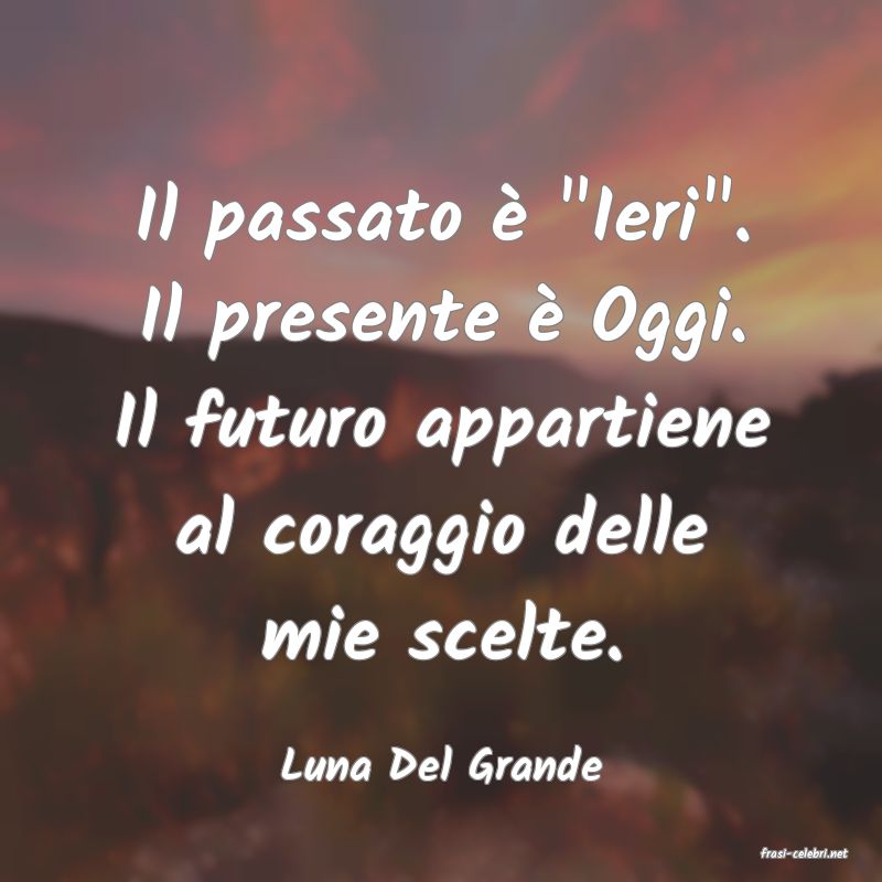 frasi di  Luna Del Grande
