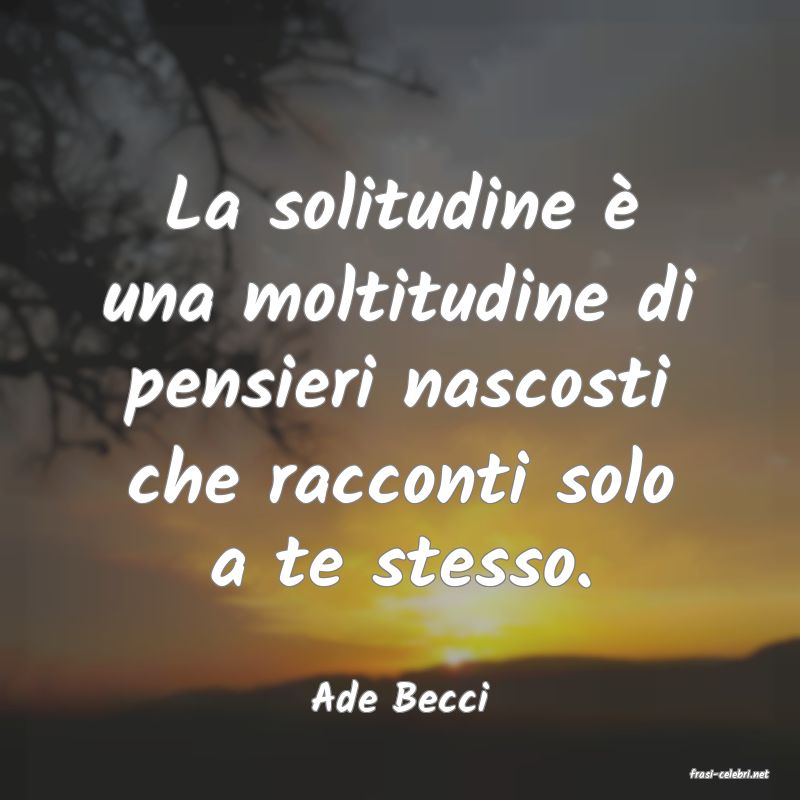 frasi di  Ade Becci
