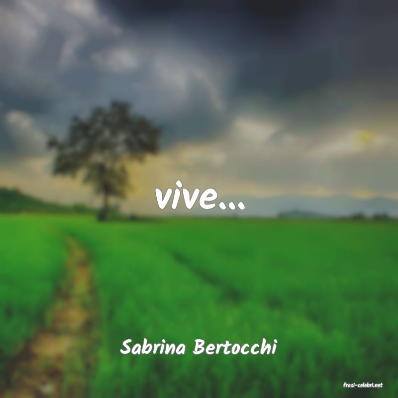 frasi di  Sabrina Bertocchi
