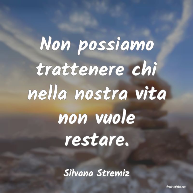 frasi di Silvana Stremiz