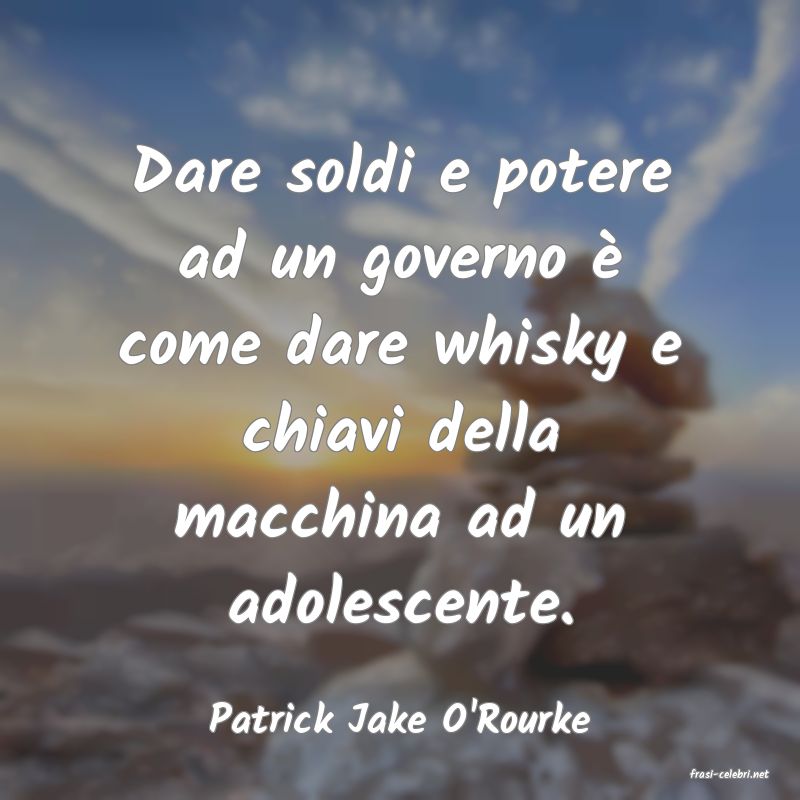 frasi di Patrick Jake O'Rourke