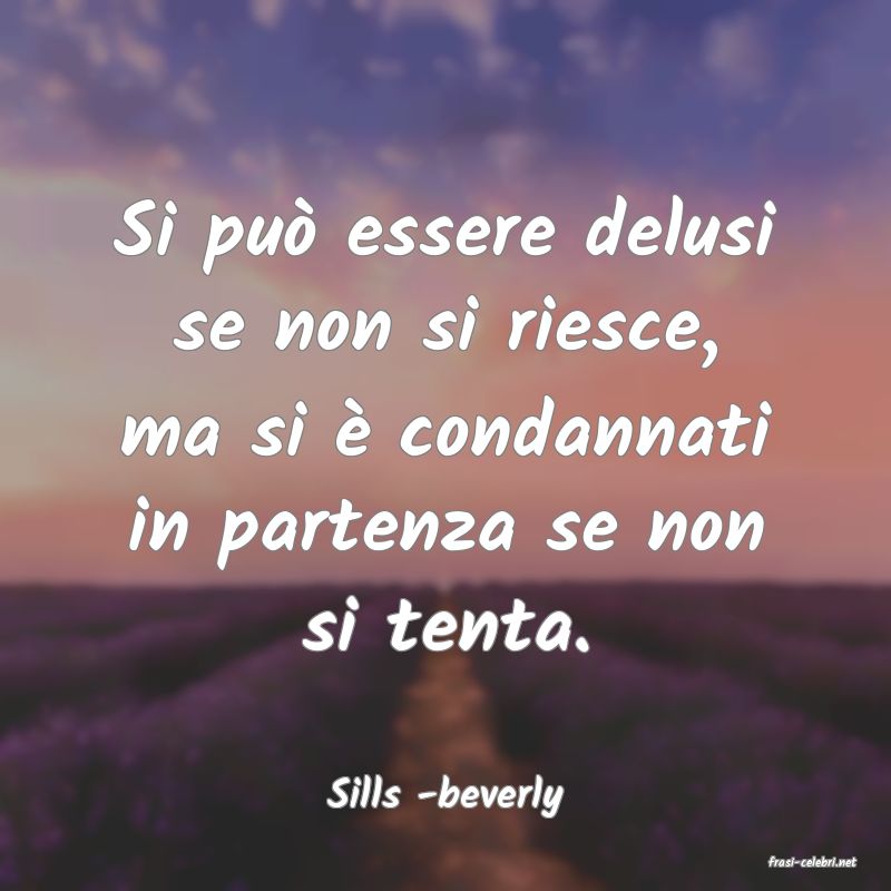 frasi di  Sills -beverly