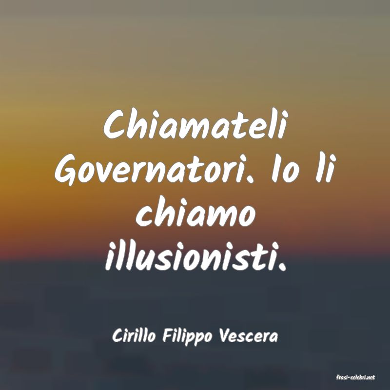 frasi di  Cirillo Filippo Vescera
