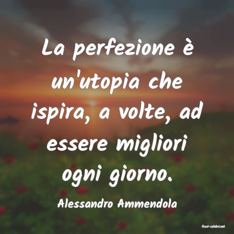 frasi di  Alessandro Ammendola
