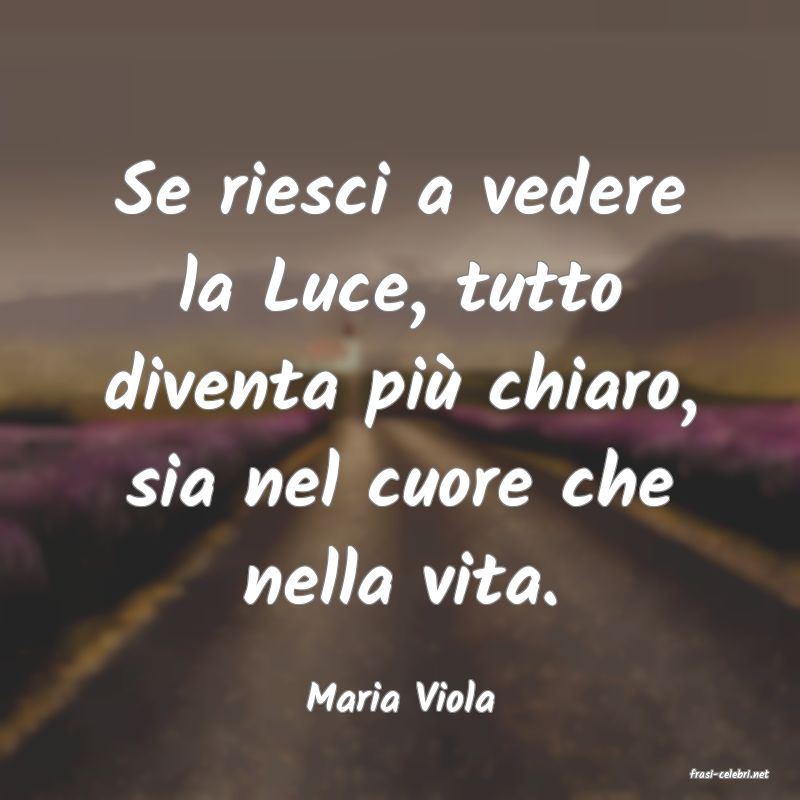 frasi di  Maria Viola
