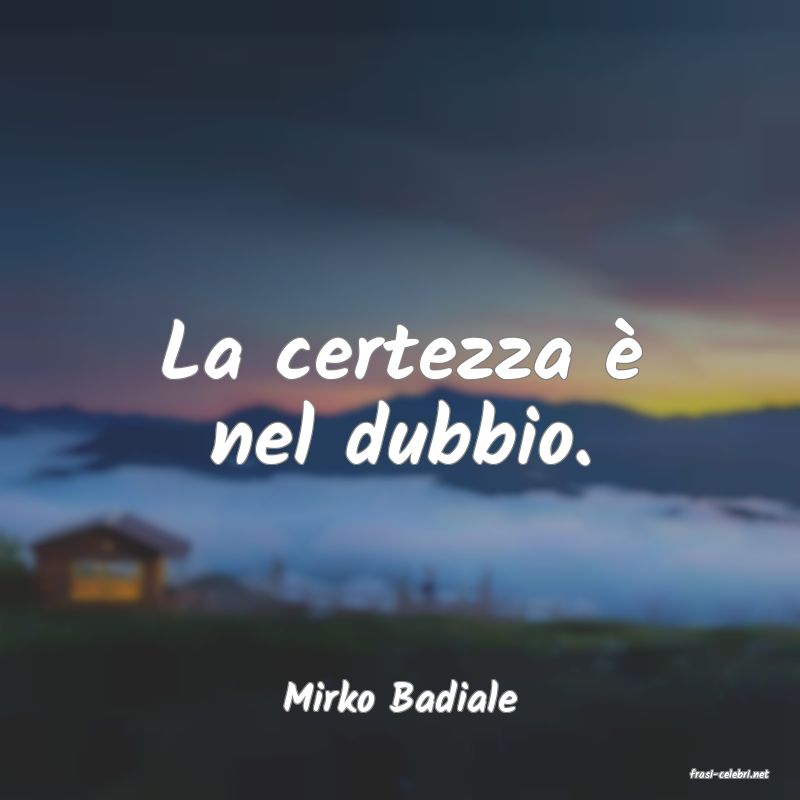 frasi di  Mirko Badiale
