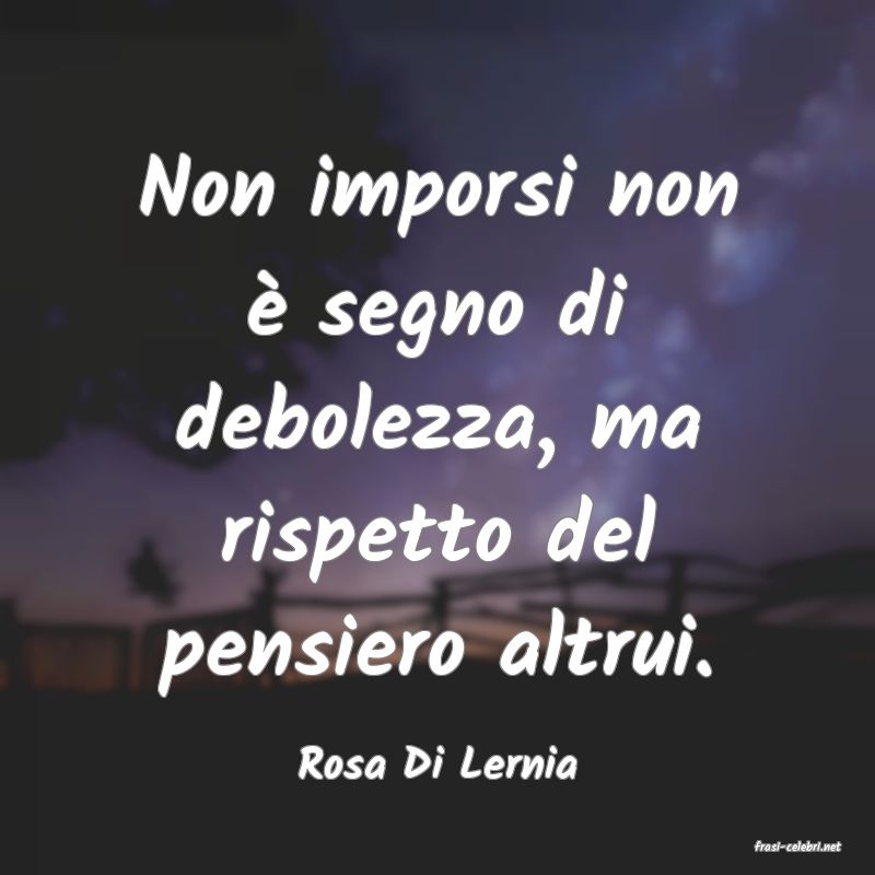 frasi di  Rosa Di Lernia
