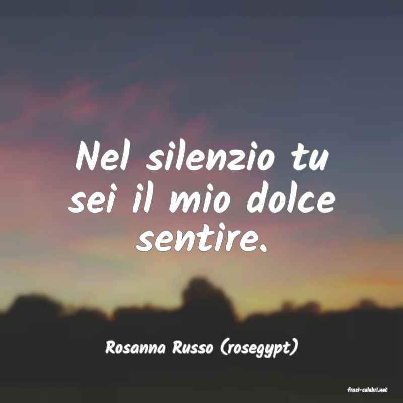 frasi di  Rosanna Russo (rosegypt)
