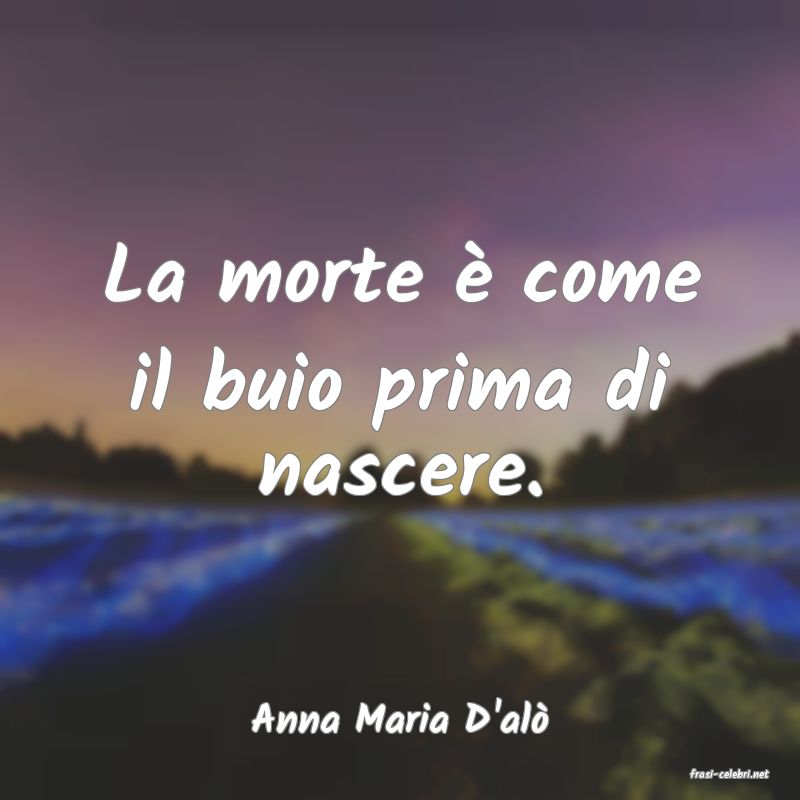 frasi di Anna Maria D'al