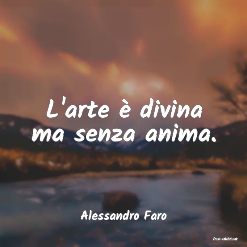 frasi di  Alessandro Faro
