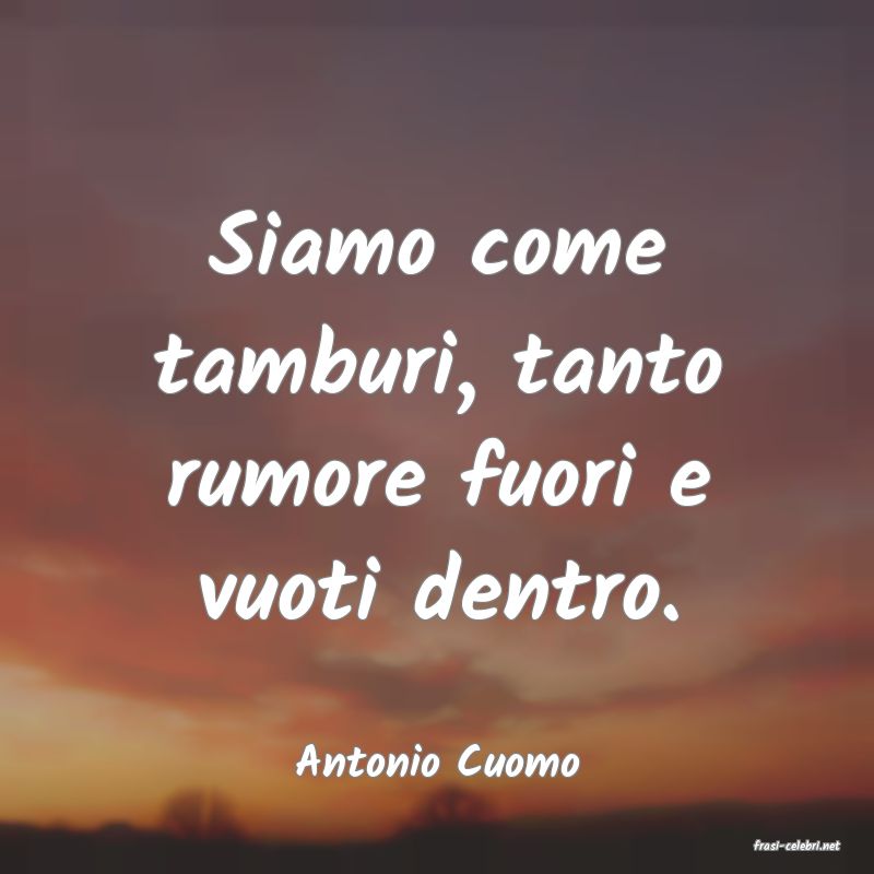 frasi di  Antonio Cuomo
