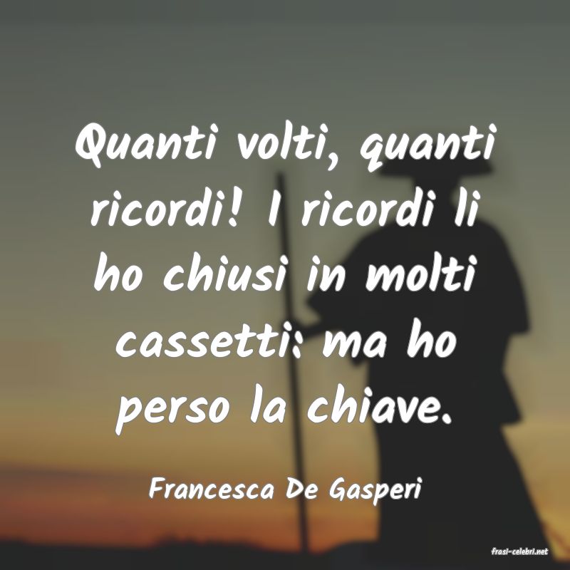 frasi di  Francesca De Gasperi
