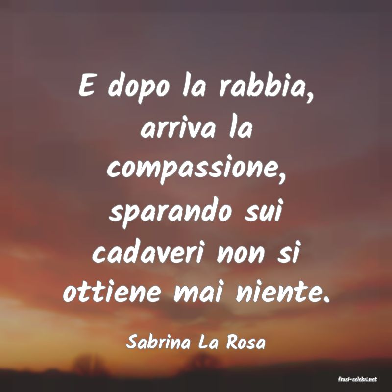 frasi di  Sabrina La Rosa
