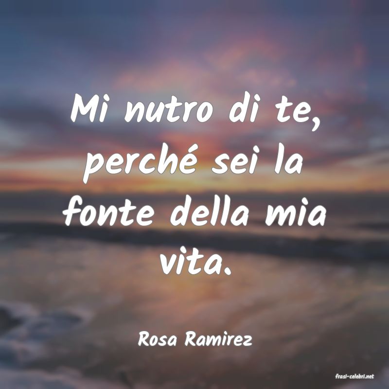 frasi di  Rosa Ramirez
