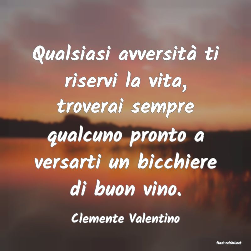 frasi di  Clemente Valentino
