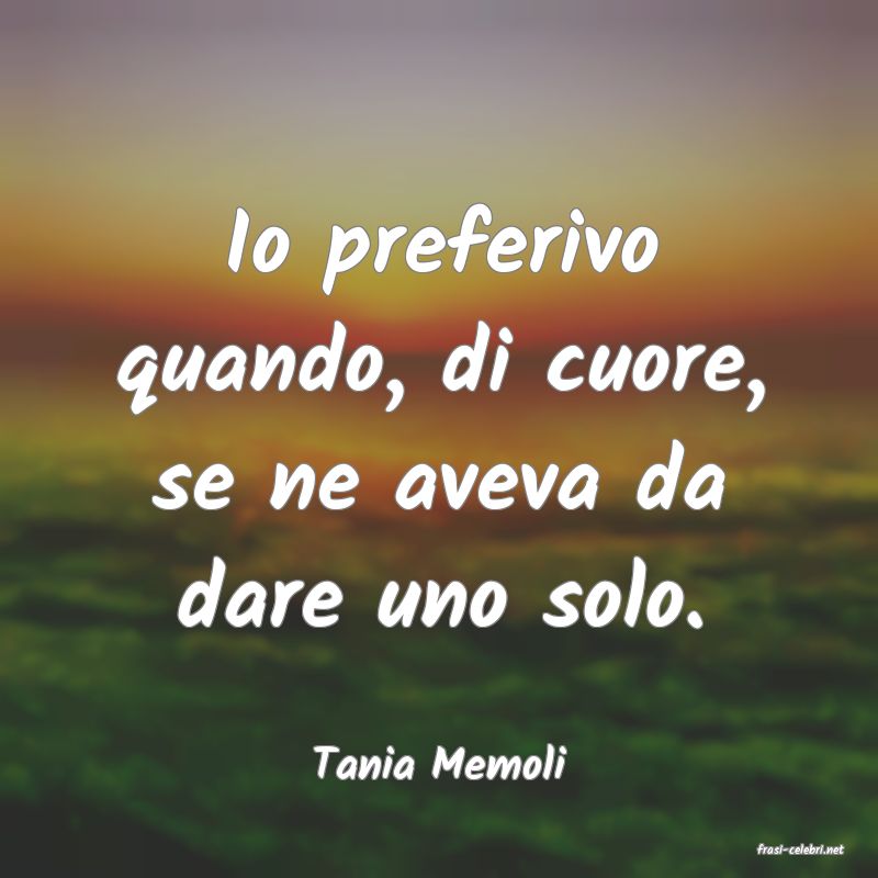 frasi di  Tania Memoli
